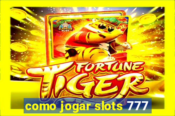 como jogar slots 777